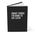 "Smart Things I'm Going to Say Later" Hardcover Journal — Funny Black Matte Notebook for Writers & Thinkers