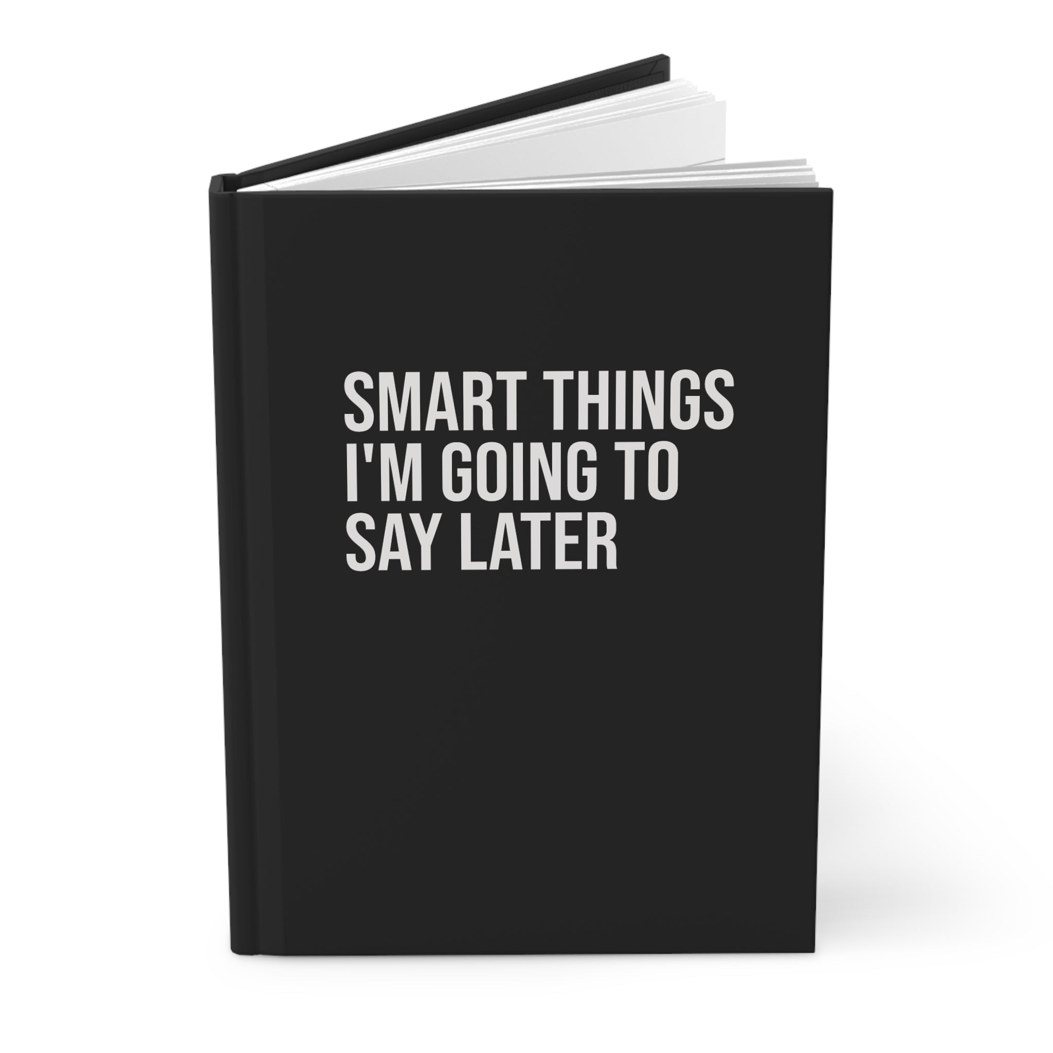 "Smart Things I'm Going to Say Later" Hardcover Journal — Funny Black Matte Notebook for Writers & Thinkers
