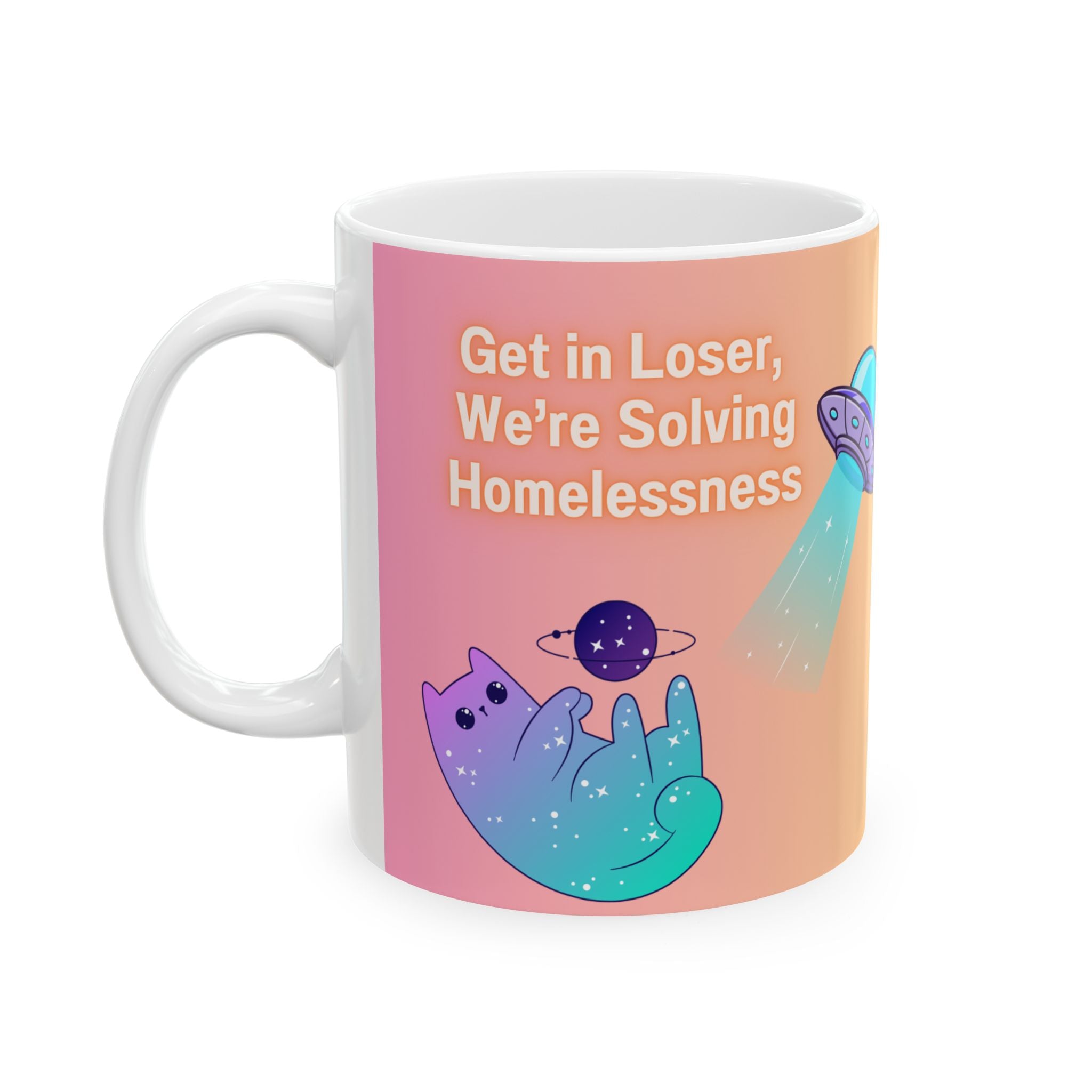 Ceramic Mug - Cute Pastel UFO & Cat Design, "Get in Loser We're Solving Homelessness"