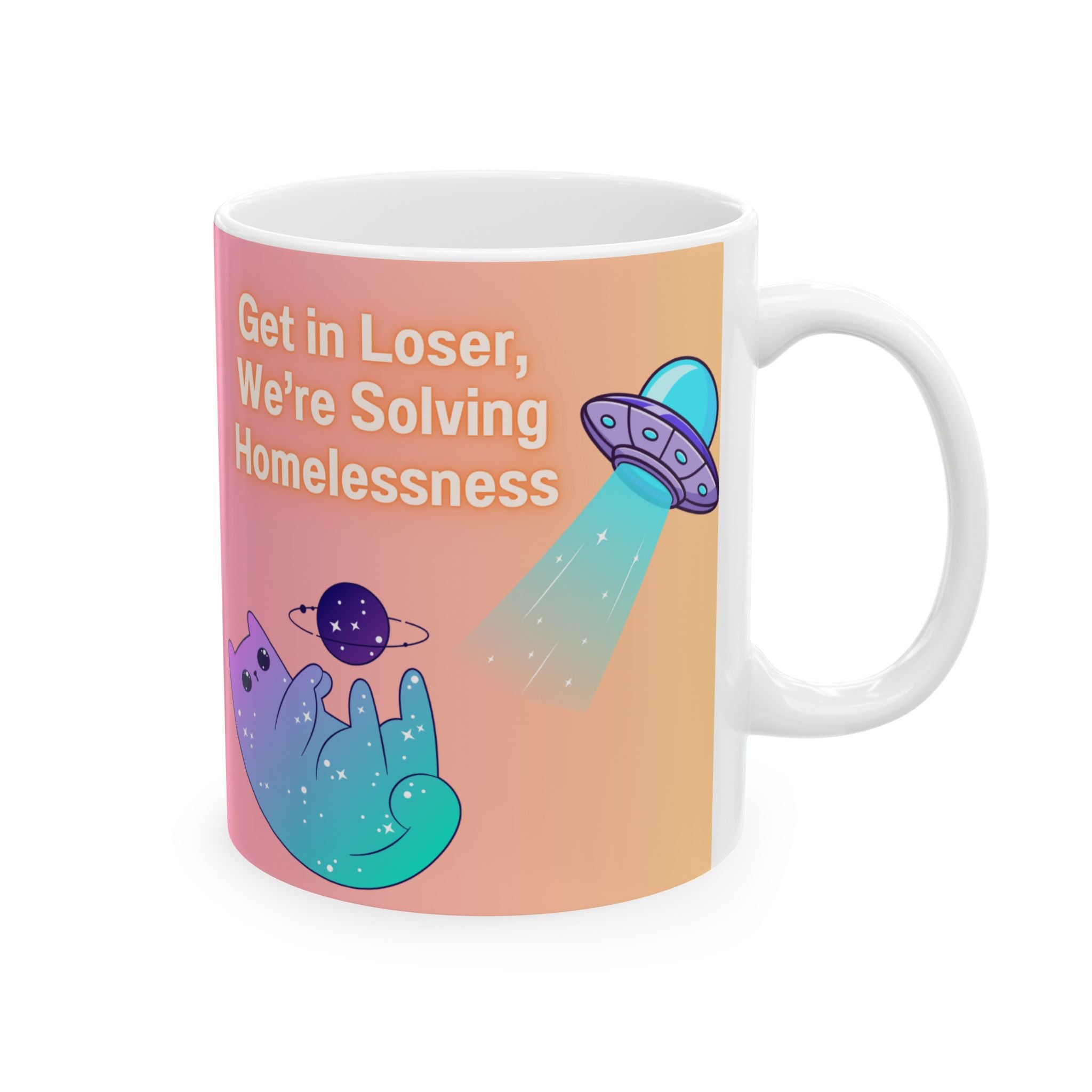 Ceramic Mug - Cute Pastel UFO & Cat Design, "Get in Loser We're Solving Homelessness"